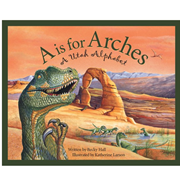 A IS FOR ARCHES: A UTAH ALPHABET