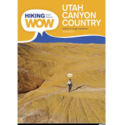 HIKING FROM HERE TO WOW: UTAH CANYON COUNTRY