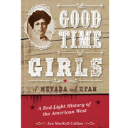 GOOD TIME GIRLS OF NEVADA AND UTAH: A RED-LIGHT HISTORY OF THE AMERICAN WEST