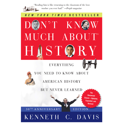 DONT KNOW MUCH ABOUT HISTORY: EVERYTHING YOU NEED TO KNOW ABOUT AMERICAN HISTORY BUT NEVER LEARNED