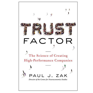 TRUST FACTOR: THE SCIENCE OF CREATING HIGH-PE